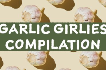 Garlic Girlies Marathon Part 1
