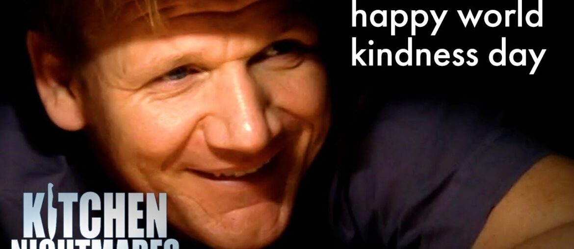 gordon being cruel because it's world kindness day | Kitchen Nightmares UK | Gordon Ramsay