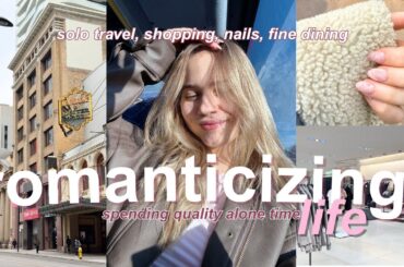 How to Romanticize YOUR life 🤍 solo trip, fine dining, shopping, more