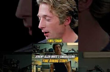 Jeremy Allen White's Embarrassing Fine Dining Story
