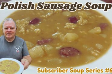 Polish Sausage Soup - # 6 in our Subscriber’s Soup Series - This Hearty Soup is Delicious!