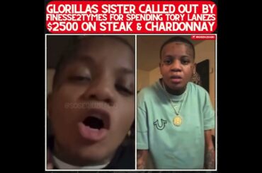 FINESSE2TYMES CALLS OUT GLORILLA’S SISTER FOR SPENDING TORY LANEZ’S $2500 ON FINE DINING!
