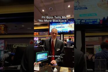 Pit Boss Tells Me “No More Blackjack”…