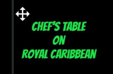 Chef's Table on a Royal Caribbean Cruise