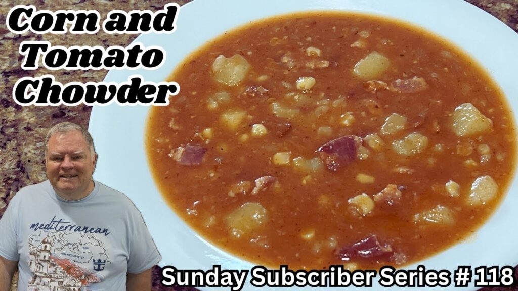 Corn and Tomato Chowder – A Hearty And Delicious Meal – Sunday Subscriber Series #18