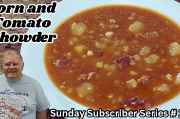 Corn and Tomato Chowder - A Hearty And Delicious Meal - Sunday Subscriber Series #18