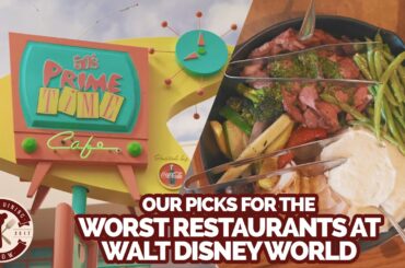 Our Picks for the Four WORST Restaurants At Walt Disney World Right Now | Disney Dining Show