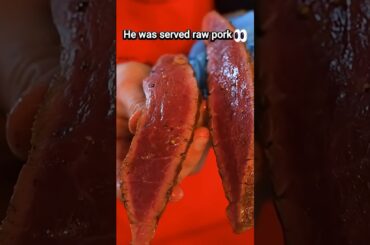 They served him raw pork at a fine dining restaurant — He ate it.