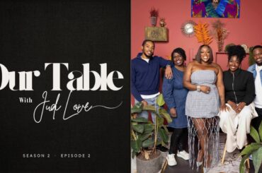 Our Table with Judi Love | S2 Ep 2 — Babatunde Aléshé, Big Manny, Stephanie Yeboah, Dorothy Koomson