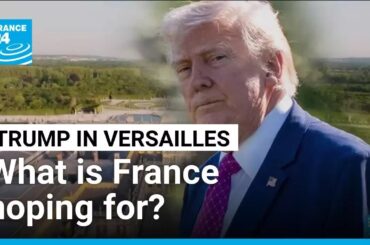 What is France hoping for by inviting Trump to have dinner in Versailles? • FRANCE 24 English